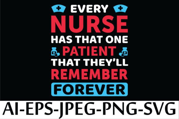 EVERY NURSE HAS THAT ONE PATIENT THAT Graphics for T-Shirt Designs