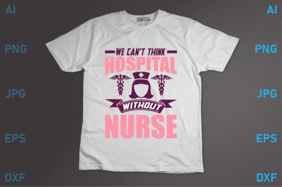 I Can t Think Hospital Without Nurse Graphics for T-Shirt Designs