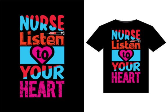 Nurse Listen to Your T-Shirts Design: Graphics for T-Shirt Designs